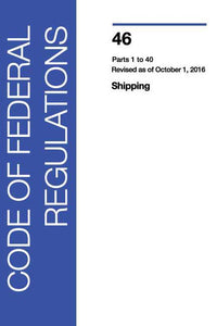 46 CFR: Shipping, Parts 1-40 (2016 Edition)