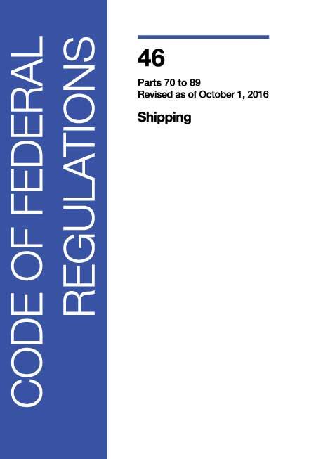 46 CFR: Shipping, Parts 70-89 (2016 Edition)