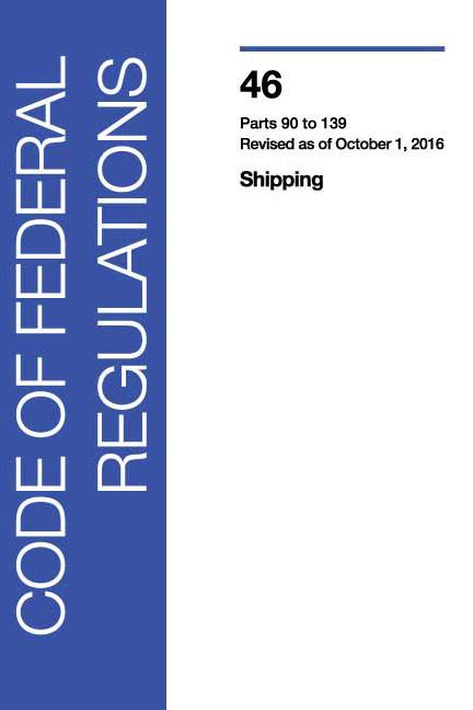 46 CFR: Shipping, Parts 90-139 (2016 Edition)